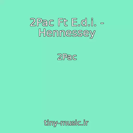 کاور آهنگ 2Pac Ft E.d.i. - Hennessey از 2Pac