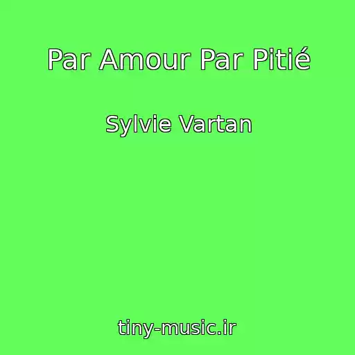 کاور آهنگ Par Amour Par Pitié از Sylvie Vartan