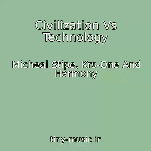 کاور آهنگ Civilization Vs Technology از Micheal Stipe, Krs-One And Harmony