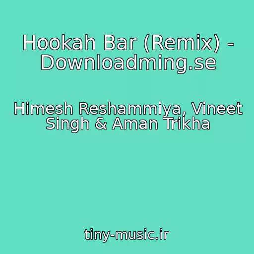 کاور آهنگ Hookah Bar (Remix) - Downloadming.se از Himesh Reshammiya, Vineet Singh & Aman Trikha