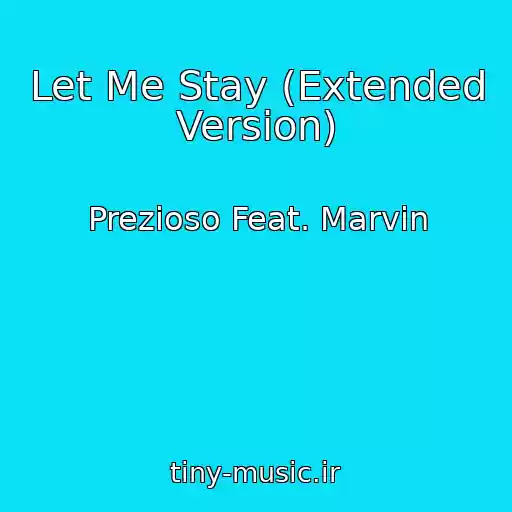 کاور آهنگ Let Me Stay (Extended Version) از Prezioso Feat. Marvin