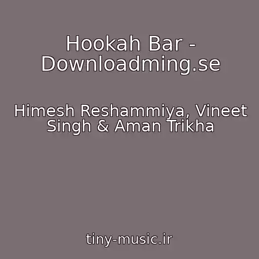 کاور آهنگ Hookah Bar - Downloadming.se از Himesh Reshammiya, Vineet Singh & Aman Trikha