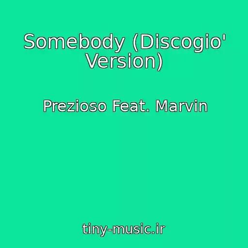 کاور آهنگ Somebody (Discogio' Version) از Prezioso Feat. Marvin