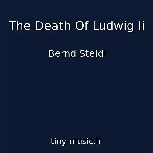 کاور آهنگ The Death Of Ludwig Ii از Bernd Steidl