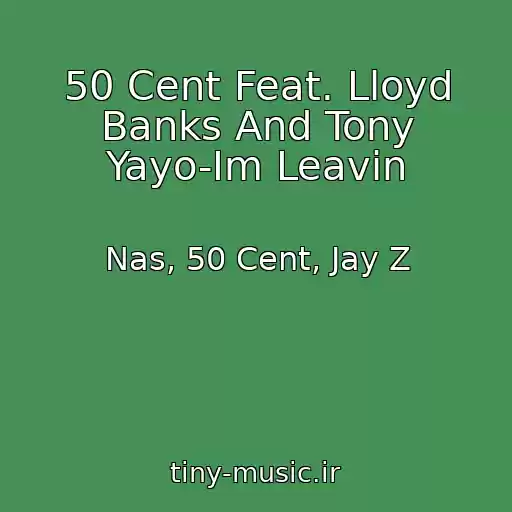 کاور آهنگ 50 Cent Feat. Lloyd Banks And Tony Yayo-Im Leavin از Nas, 50 Cent, Jay Z