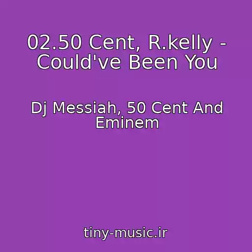 کاور آهنگ 02.50 Cent, R.kelly - Could've Been You از Dj Messiah, 50 Cent And Eminem