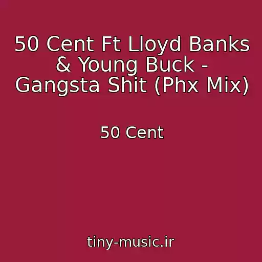 کاور آهنگ 50 Cent Ft Lloyd Banks & Young Buck - Gangsta Shit (Phx Mix) از 50 Cent