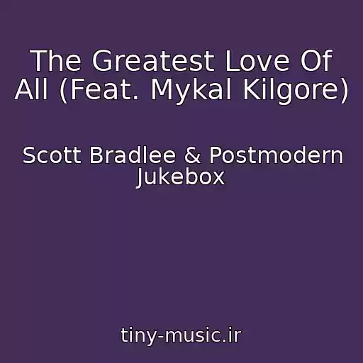 کاور آهنگ The Greatest Love Of All (Feat. Mykal Kilgore) از Scott Bradlee & Postmodern Jukebox