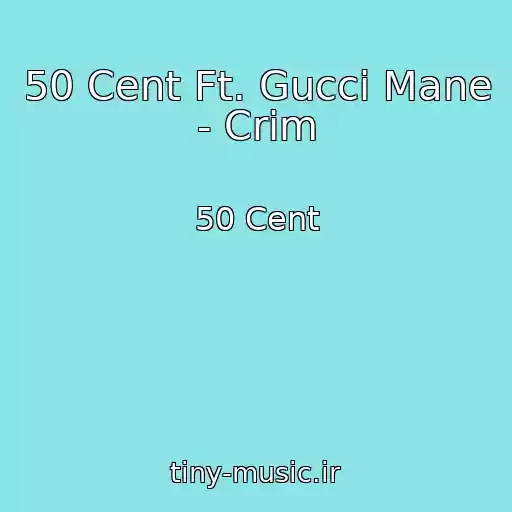 کاور آهنگ 50 Cent Ft. Gucci Mane - Crim از 50 Cent