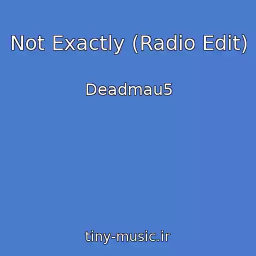 کاور آهنگ Not Exactly (Radio Edit) از Deadmau5