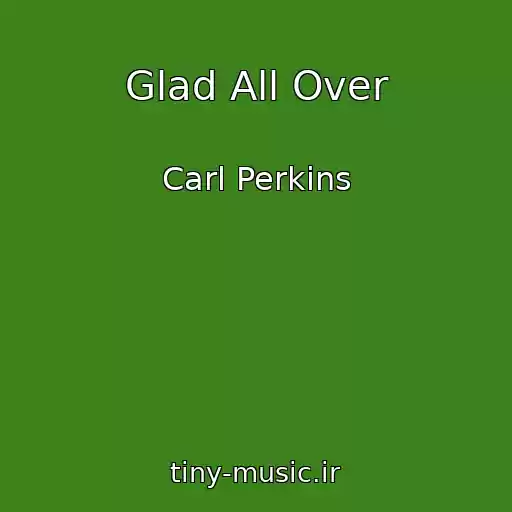 کاور آهنگ Glad All Over از Carl Perkins