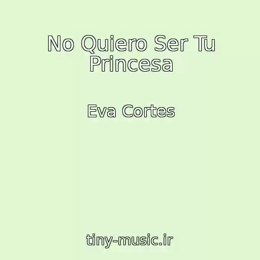 کاور آهنگ No Quiero Ser Tu Princesa از Eva Cortes