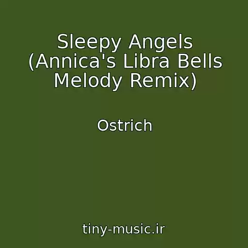 کاور آهنگ Sleepy Angels (Annica's Libra Bells Melody Remix) از Ostrich