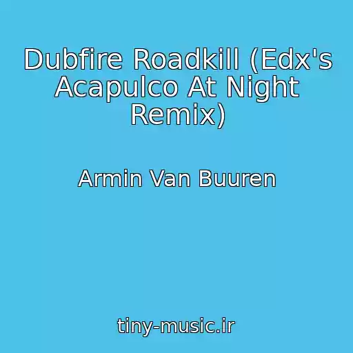 کاور آهنگ Dubfire Roadkill (Edx's Acapulco At Night Remix) از Armin Van Buuren