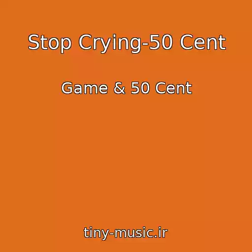 کاور آهنگ Stop Crying-50 Cent از Game & 50 Cent