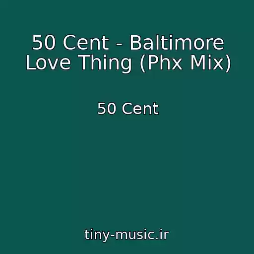 کاور آهنگ 50 Cent - Baltimore Love Thing (Phx Mix) از 50 Cent