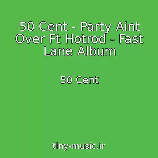 کاور آهنگ 50 Cent - Party Aint Over Ft Hotrod - Fast Lane Album از 50 Cent