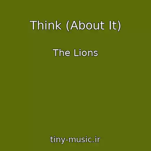کاور آهنگ Think (About It) از The Lions