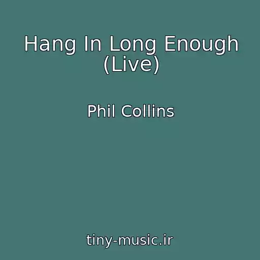 کاور آهنگ Hang In Long Enough (Live) از Phil Collins