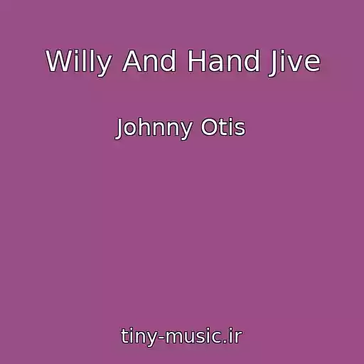 کاور آهنگ Willy And Hand Jive از Johnny Otis