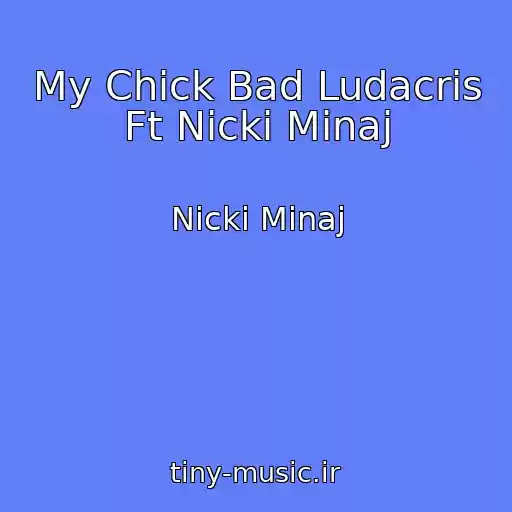 کاور آهنگ My Chick Bad Ludacris Ft Nicki Minaj از Nicki Minaj