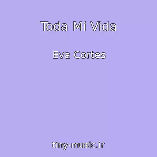 کاور آهنگ Toda Mi Vida از Eva Cortes