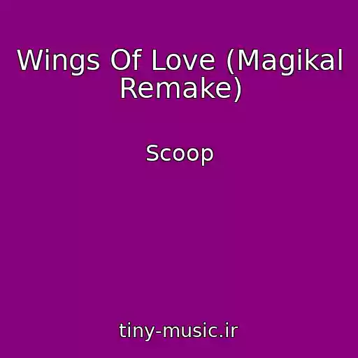 کاور آهنگ Wings Of Love (Magikal Remake) از Scoop
