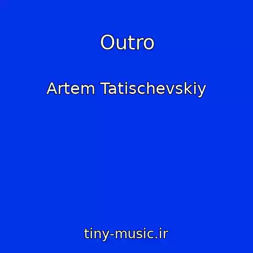 کاور آهنگ Outro از Artem Tatischevskiy
