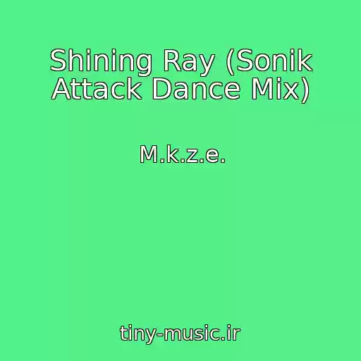 کاور آهنگ Shining Ray (Sonik Attack Dance Mix) از M.k.z.e.