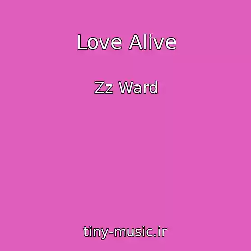 کاور آهنگ Love Alive از Zz Ward