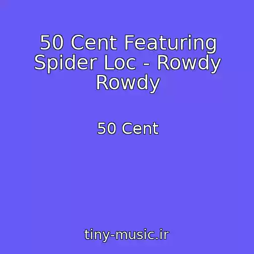 کاور آهنگ 50 Cent Featuring Spider Loc - Rowdy Rowdy از 50 Cent