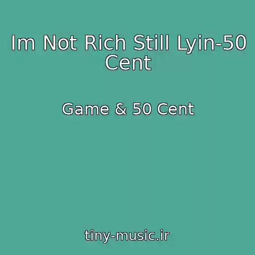 کاور آهنگ Im Not Rich Still Lyin-50 Cent از Game & 50 Cent