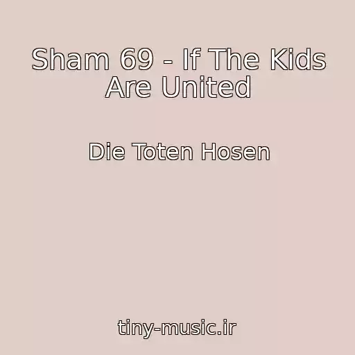 کاور آهنگ Sham 69 - If The Kids Are United از Die Toten Hosen