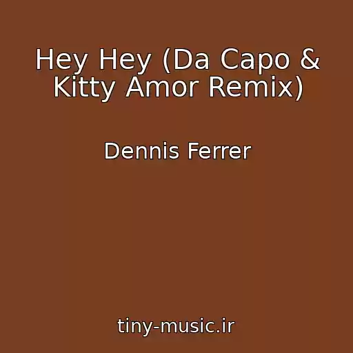 کاور آهنگ Hey Hey (Da Capo & Kitty Amor Remix) از Dennis Ferrer