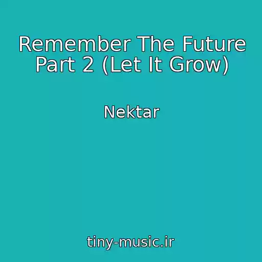 کاور آهنگ Remember The Future Part 2 (Let It Grow) از Nektar
