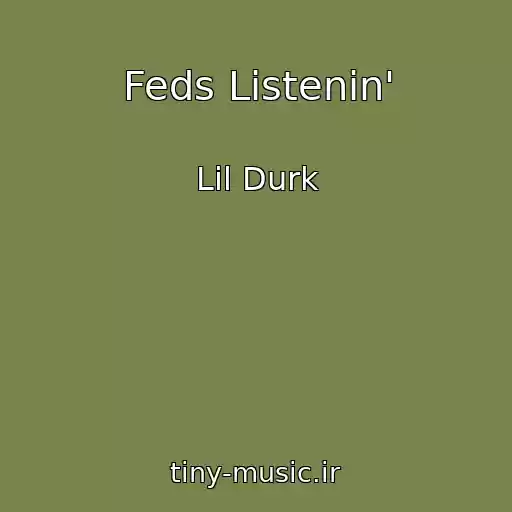 کاور آهنگ Feds Listenin' از Lil Durk