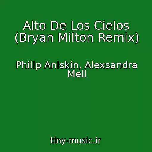 کاور آهنگ Alto De Los Cielos (Bryan Milton Remix) از Philip Aniskin, Alexsandra Mell