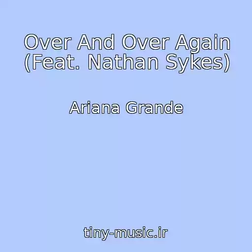 کاور آهنگ Over And Over Again (Feat. Nathan Sykes) از Ariana Grande