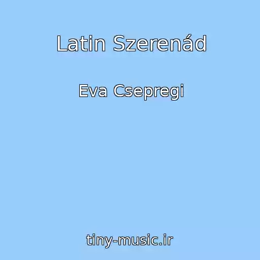 کاور آهنگ Latin Szerenád از Eva Csepregi