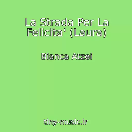 کاور آهنگ La Strada Per La Felicita' (Laura) از Bianca Atzei
