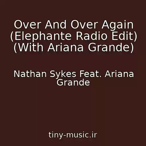 کاور آهنگ Over And Over Again (Elephante Radio Edit) (With Ariana Grande) از Nathan Sykes Feat. Ariana Grande