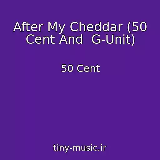 کاور آهنگ After My Cheddar (50 Cent And  G-Unit) از 50 Cent