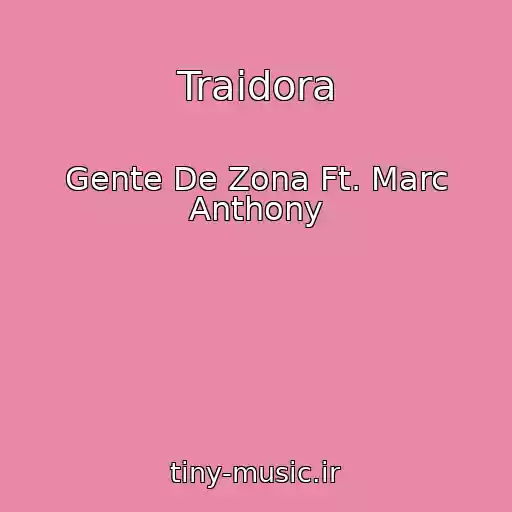 کاور آهنگ Traidora از Gente De Zona Ft. Marc Anthony
