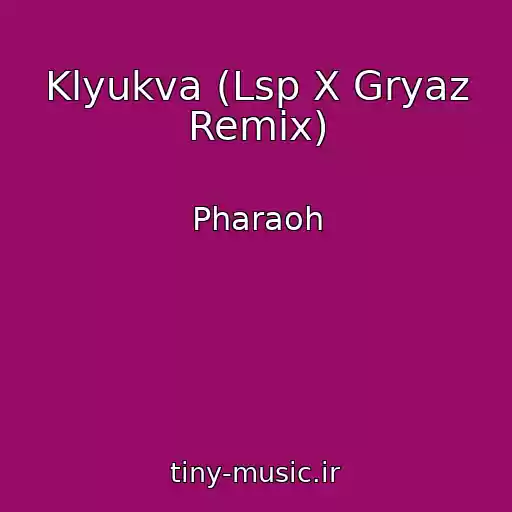 کاور آهنگ Klyukva (Lsp X Gryaz Remix) از Pharaoh