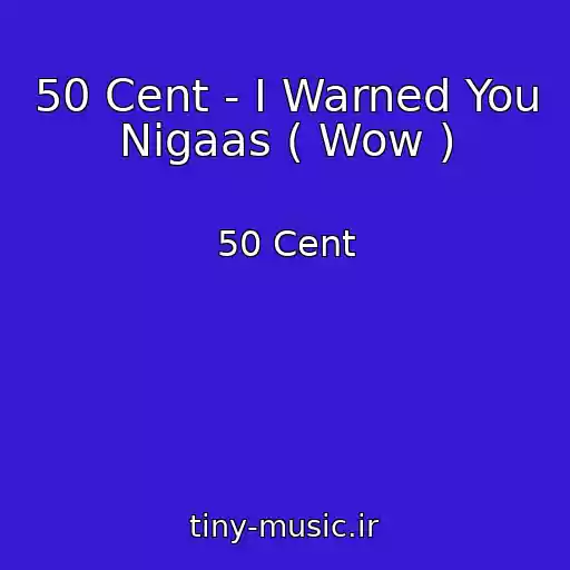 کاور آهنگ 50 Cent - I Warned You Nigaas ( Wow ) از 50 Cent