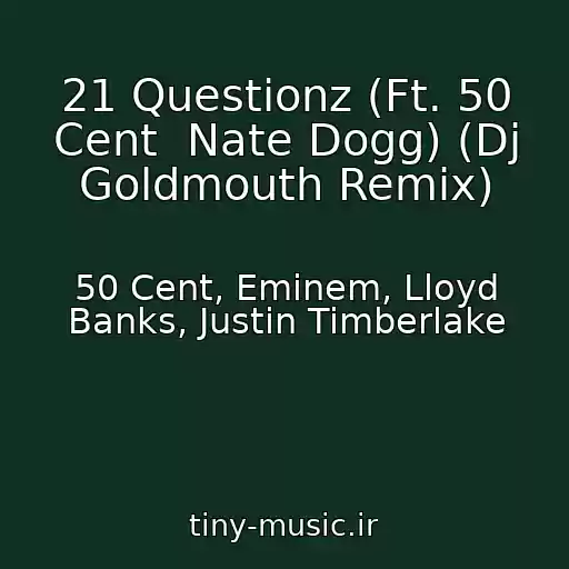 کاور آهنگ 21 Questionz (Ft. 50 Cent  Nate Dogg) (Dj Goldmouth Remix) از 50 Cent, Eminem, Lloyd Banks, Justin Timberlake