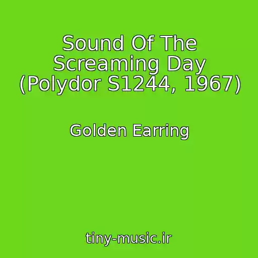 کاور آهنگ Sound Of The Screaming Day (Polydor S1244, 1967) از Golden Earring