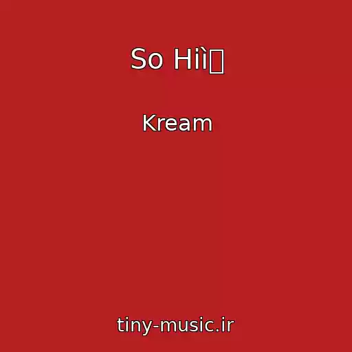 کاور آهنگ So Hiì از Kream