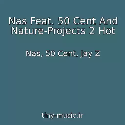 کاور آهنگ Nas Feat. 50 Cent And Nature-Projects 2 Hot از Nas, 50 Cent, Jay Z