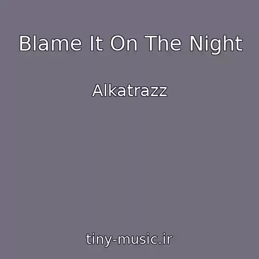 کاور آهنگ Blame It On The Night از Alkatrazz
